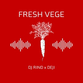 FRESH VEGE DJ RIND×DEJI