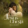 Quando Jesus Chega