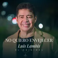 No quiero envejecer — Luis Lambis