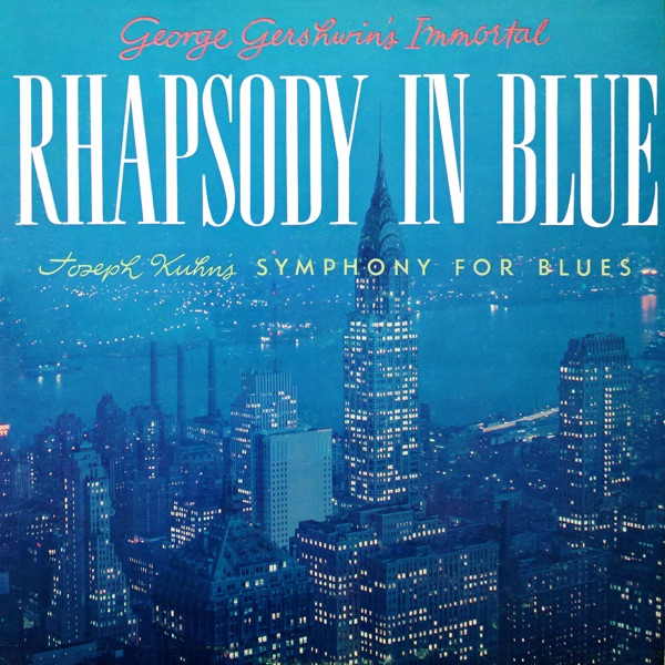 George Gershwin's Immortal Rhapsody in Blue, Joseph Kuhn's Symphony for Blues (2025 Remaster from the Original Somerset Tapes) - EP