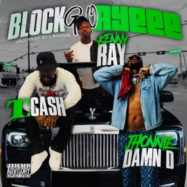 Block Go Ayeee (feat. KennyRay & JhonnieDamnD) T. Cash