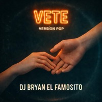 Vete (Version Pop) - Single - Dj Bryan El Famosito