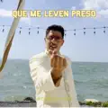 Que me leven preso