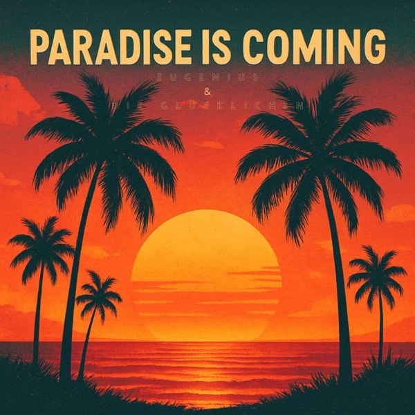 Paradise Is Coming (feat. DIE GLÜCKLICHEN)