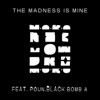 The madness is mine (feat. Poun & Black Bomb A) - Single