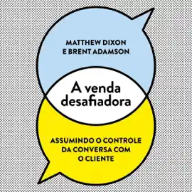 A venda desafiadora: Assumindo o controle da conversa com o cliente (Unabridged)