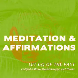 Let Go of the Past: Meditation & Affirmations