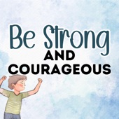 Be Strong and Courageous artwork