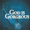 God Is Gorgeous