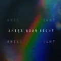 SHINE YOUR LIGHT
