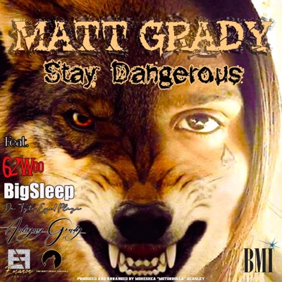 Stay Dangerous (feat. Matt Grady, BigSleep Da Tyte Eyed Playa & 62Woo) - Single