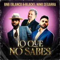 Lo Que No Sabes — BnB (Blanco & Black)/Nino Segarra