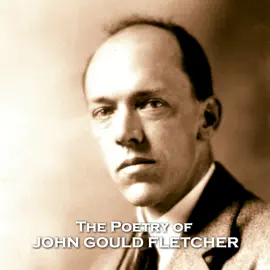 The Poetry of John Gould Fletcher: The first Southern poet to win the Pulitzer Prize