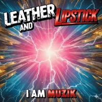Leather and Lipstick - Single - I AM MUZIK