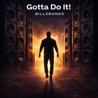 Gotta Do It! - Single - BillZBondZ