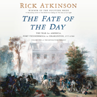 The Fate of the Day: The War for America, Fort Ticonderoga to Charleston, 1777-1780 (Unabridged) - Rick Atkinson Cover Art