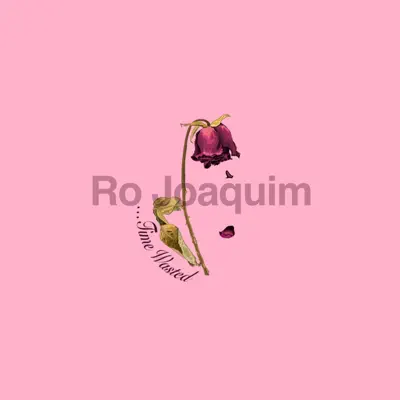 Listen to Time Wasted - Single by Ro Joaquim