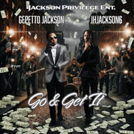 J Hostyle Jackson Presents: Go & Get It (feat. JH Jackson6) Gepetto Jackson