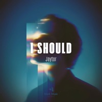 I Should - Single - Jaytor