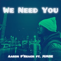 We Need You (feat. Jum3e) - Single - Aaron P'reach