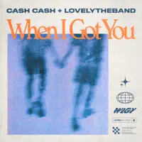 When I Got You — Cash Cash, lovelytheband