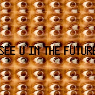 SEE U IN THE FUTURE