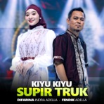 Kiyu Kiyu Supir Truk (feat. Fendik Adella) - Single