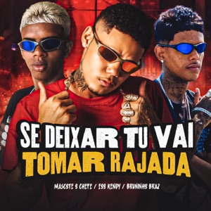 Se Deixar Tu Vai Tomar Rajada