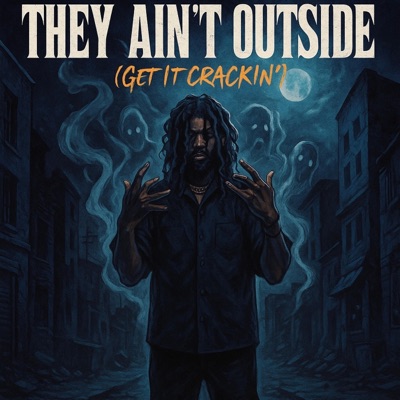 They Ain't Outside (Get It Crackin') - Single