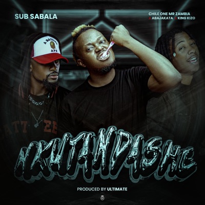Nkutandashe (feat. Chile One, King Kizo & Abajakata) - Single
