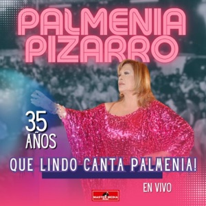 35 Años: ¡Que Lindo Canta Palmenia! (En Vivo)