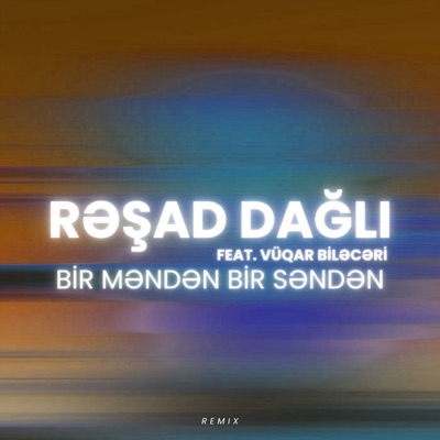 Bir Məndən Bir Səndən (feat. Vüqar Biləcəri) [Remix] - Single
