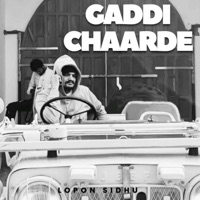 Gaddi Chaarde - Single - Lopon Sidhu