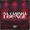 Na Casinha Lounge (feat. Mc Nando Dk) - Single