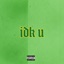 idk u - Single