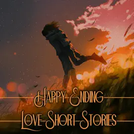 Happy Ending - Love Short Stories: Sometimes they do end up happily ever after…