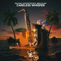 Careless Whisper - Single - PACANI, Syntheticsax & Ben Plum
