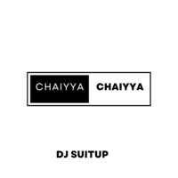 Chaiyya Chaiyya - Single - DJ SUITUP