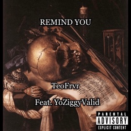 REMIND YOU (feat. YoZiggyValid) TeoFrvr