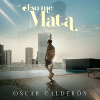 Eso Me Mata - Single - Oscar Calderón