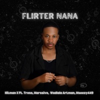 Flirter Nana (feat. Tress, Mseezy449, Marssive & Wadlala Artman) - Single - Hitman X