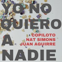 Yo No Quiero a Nadie (feat. Nat Simons & Juan Aguirre) - Single - Copiloto