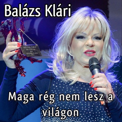 Maga rég nem lesz a világon (feat. Balázs Klári) - Single