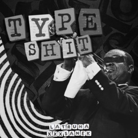 Type Shit (feat. xxxsanek) Latruha