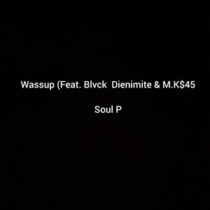 Wassup (feat. M.K$45 & Blvck Dienimite)