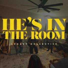 He's in the Room (feat. Justin Goss & Bianca Garcia) Legacy Collective Worship