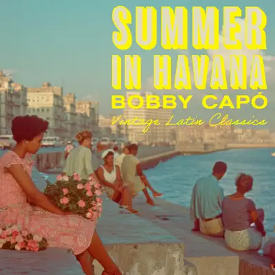 Listen to Summer in Havana - Bobby Capó Vintage Latin Classics by Bobby Capó