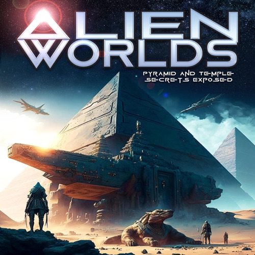 Alien Worlds: Pyramid and Temple Secrets Exposed (Original Recording) cover