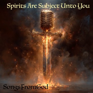 Spirits Are Subject Unto You