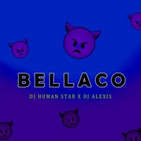 Bellaco - Single - Dj Human Star & DJ Alexis